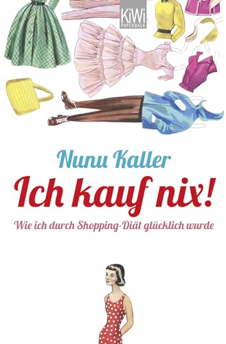 Ich kauf nix!: Wie ich durch Shopping-Diät glücklich wurde von Kiepenheuer & Witsch GmbH